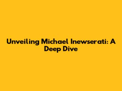 Unveiling Michael Inewserati: A Deep Dive