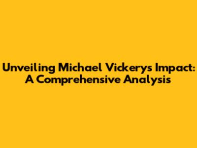 Unveiling Michael Vickery's Impact: A Comprehensive Analysis
