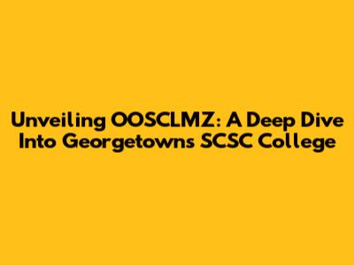 Unveiling OOSCLMZ: A Deep Dive Into Georgetown's SCSC College