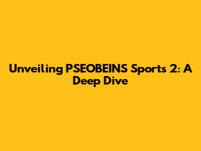 Unveiling PSEOBEINS Sports 2: A Deep Dive