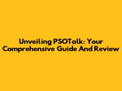 Unveiling PSOTalk: Your Comprehensive Guide And Review