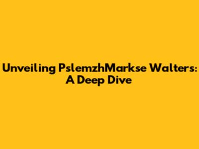 Unveiling PslemzhMarkse Walters: A Deep Dive