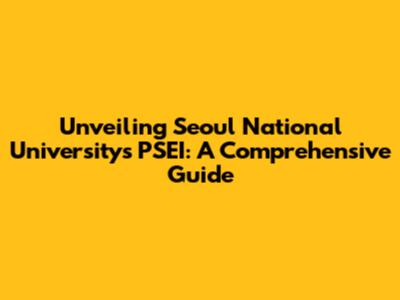 Unveiling Seoul National University's PSEI: A Comprehensive Guide