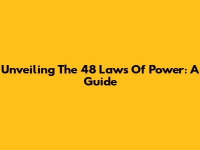Unveiling The 48 Laws Of Power: A Guide