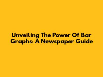Unveiling The Power Of Bar Graphs: A Newspaper Guide