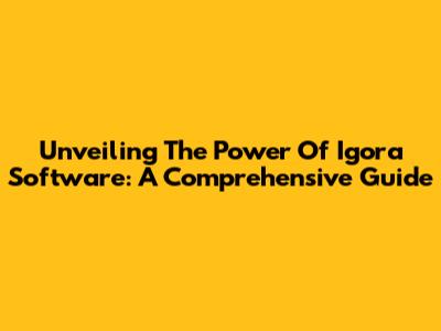 Unveiling The Power Of Igora Software: A Comprehensive Guide