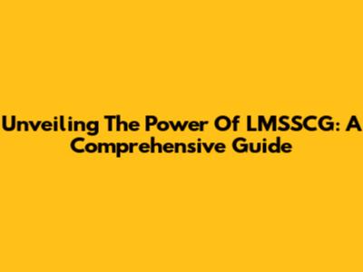 Unveiling The Power Of LMSSCG: A Comprehensive Guide