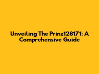 Unveiling The Prinz128171: A Comprehensive Guide