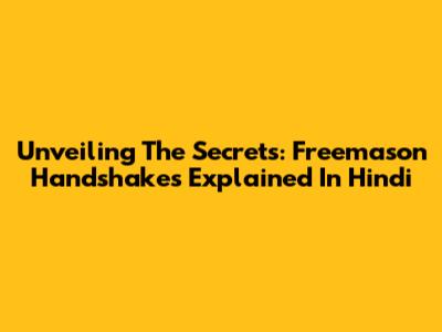 Unveiling The Secrets: Freemason Handshakes Explained In Hindi