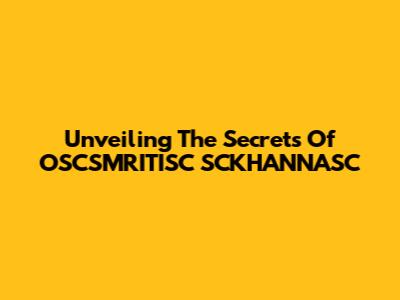 Unveiling The Secrets Of OSCSMRITISC SCKHANNASC