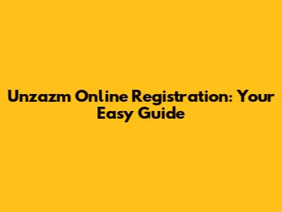 Unzazm Online Registration: Your Easy Guide