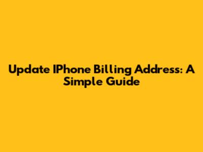 Update IPhone Billing Address: A Simple Guide
