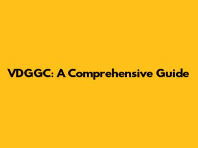 VDGGC: A Comprehensive Guide