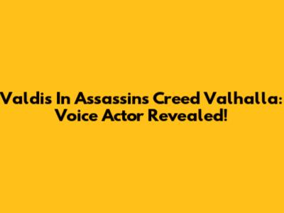 Valdis In Assassin's Creed Valhalla: Voice Actor Revealed!
