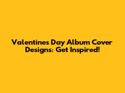 Valentine's Day Album Cover Designs: Get Inspired!