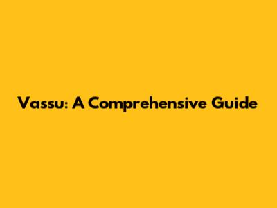 Vassu: A Comprehensive Guide