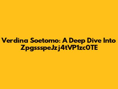 Verdina Soetomo: A Deep Dive Into ZpgssspeJzj4tVP1zc0TE