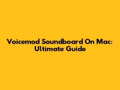 Voicemod Soundboard On Mac: Ultimate Guide