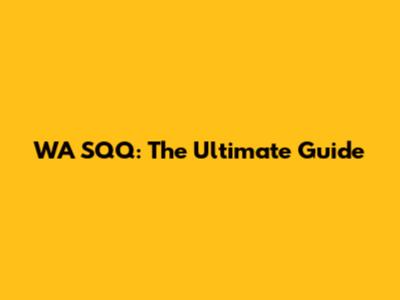 WA SQQ: The Ultimate Guide