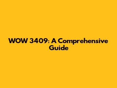 WOW 3409: A Comprehensive Guide