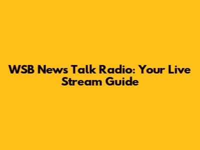 WSB News Talk Radio: Your Live Stream Guide