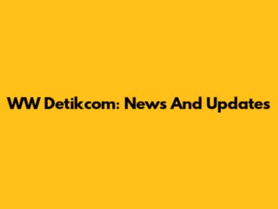 WW Detikcom: News And Updates