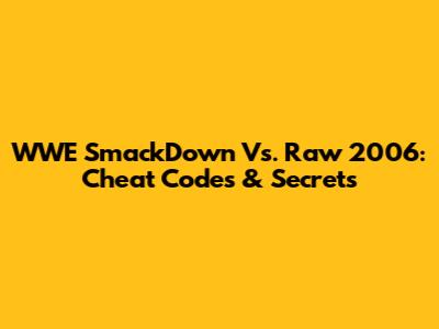 WWE SmackDown Vs. Raw 2006: Cheat Codes & Secrets