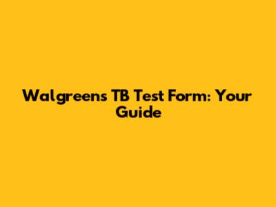 Walgreens TB Test Form: Your Guide
