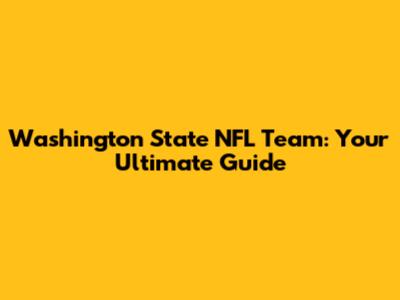 Washington State NFL Team: Your Ultimate Guide