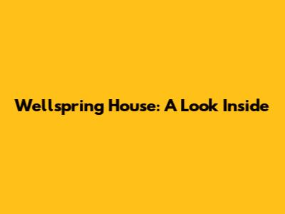 Wellspring House: A Look Inside