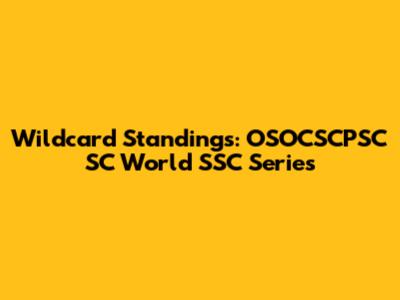 Wildcard Standings: OSOCSCPSC SC World SSC Series