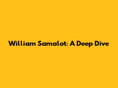 William Samalot: A Deep Dive