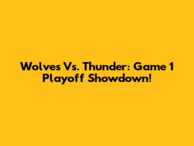 Wolves Vs. Thunder: Game 1 Playoff Showdown!