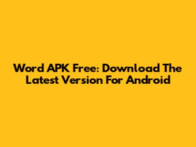 Word APK Free: Download The Latest Version For Android