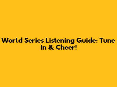 World Series Listening Guide: Tune In & Cheer!