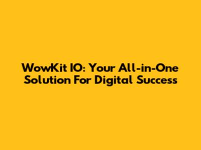 WowKit IO: Your All-in-One Solution For Digital Success