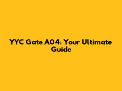 YYC Gate A04: Your Ultimate Guide
