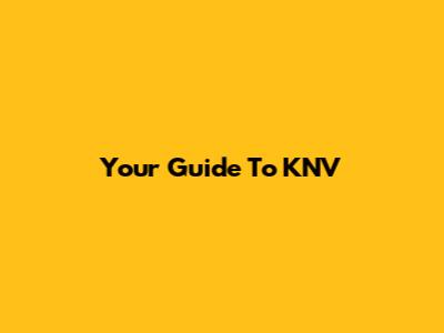 Your Guide To KNV