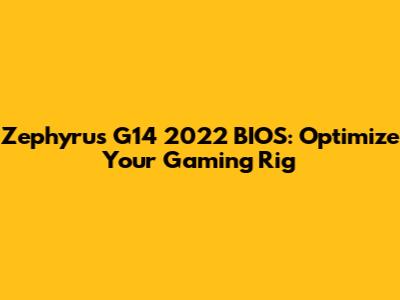 Zephyrus G14 2022 BIOS: Optimize Your Gaming Rig