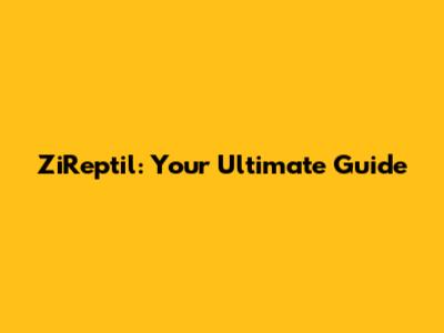 ZiReptil: Your Ultimate Guide
