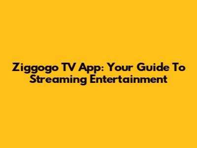 Ziggogo TV App: Your Guide To Streaming Entertainment