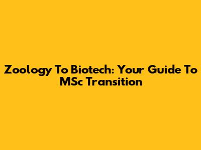 Zoology To Biotech: Your Guide To MSc Transition